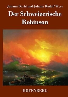 Fester Einband Der Schweizerische Robinson von Johann David Wyss, Johann Rudolf Wyss