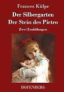 Fester Einband Der Silbergarten / Der Stein des Pietro von Frances Külpe