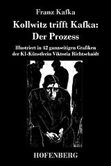 Fester Einband Kollwitz trifft Kafka: Der Prozess von Franz Kafka