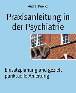 E-Book (epub) Praxisanleitung in der Psychiatrie von André Dirickx
