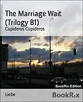 E-Book (epub) The Marriage Wait (Trilogy B1) von Cupideros Cupideros