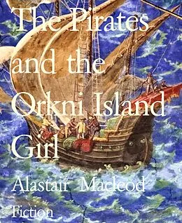 E-Book (epub) The Pirates and the Orkni Island Girl von Alastair Macleod