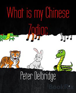E-Book (epub) What is my Chinese Zodiac von Peter Delbridge