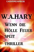 E-Book (epub) Wenn die Hölle Feuer speit: Thriller von W. A. Hary