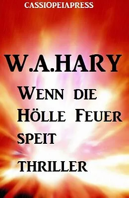 E-Book (epub) Wenn die Hölle Feuer speit: Thriller von W. A. Hary