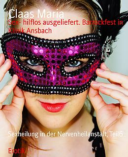 E-Book (epub) Sex- hilflos ausgeliefert. Barrockfest in Klinik Ansbach von Claas Maria