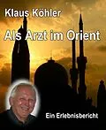 E-Book (epub) Als Arzt im Orient von Klaus Köhler