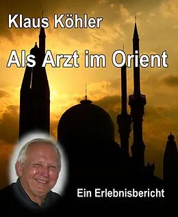E-Book (epub) Als Arzt im Orient von Klaus Köhler