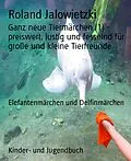 E-Book (epub) Ganz neue Tiermärchen (1) - preiswert, lustig und fesselnd für große und kleine Tierfreunde von Roland Jalowietzki