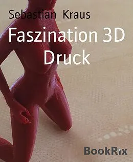 E-Book (epub) Faszination 3D Druck von Sebastian Kraus