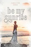 E-Book (epub) Be my Sunrise von Christine Eder