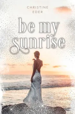 E-Book (epub) Be my Sunrise von Christine Eder