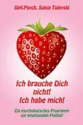 E-Book (epub) Ich brauche Dich nicht! Ich habe mich! von Dipl. Psych. Sonja Tolevski