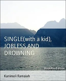 E-Book (epub) SINGLE (with a kid), JOBLESS AND DROWNING von Kanimoli Ramaiah