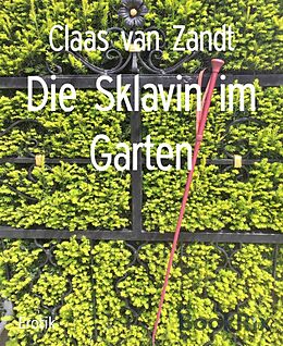 E-Book (epub) Die Sklavin im Garten von Claas van Zandt
