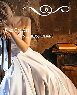 E-Book (epub) 5 SCHLOSSROMANE von Elke Gravert