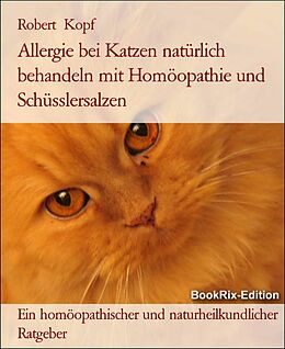 E-Book (epub) Allergie bei Katzen natürlich behandeln mit Homöopathie und Schüsslersalzen von Robert Kopf