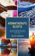 E-Book (epub) Aromatherapie Rezepte von Mattis Lundqvist