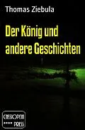 E-Book (epub) Der König und andere Geschichten von Thomas Ziebula