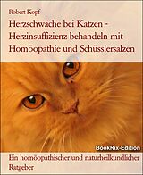 E-Book (epub) Herzschwäche bei Katzen - Herzinsuffizienz behandeln mit Homöopathie und Schüsslersalzen von Robert Kopf