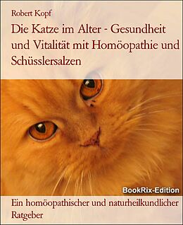 E-Book (epub) Die Katze im Alter - Gesundheit und Vitalität mit Homöopathie und Schüsslersalzen von Robert Kopf