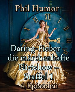 E-Book (epub) Dating-Fieber - die märchenhafte Flirtshow - Staffel 1 von Phil Humor