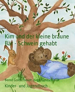 E-Book (epub) Kim und der kleine braune Bär - Schwein gehabt von Bernd Goldschmidt, Birgit Goldschmidt