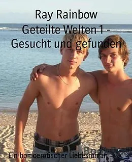 E-Book (epub) Geteilte Welten 1 - Gesucht und gefunden von Ray Rainbow