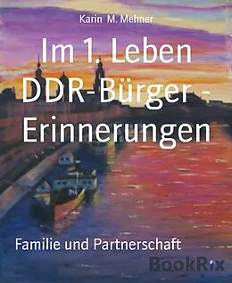 E-Book (epub) Im 1. Leben DDR-Bürger - Erinnerungen von Karin M. Mehner