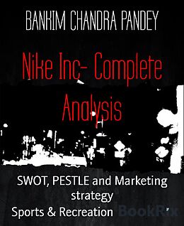 E-Book (epub) Nike Inc- Complete Analysis von Bankim Chandra Pandey