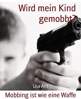 E-Book (epub) Wird mein Kind gemobbt? von Lisa Arlt