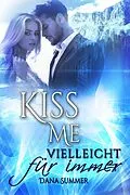 E-Book (epub) Kiss me - Vielleicht für immer von Dana Summer