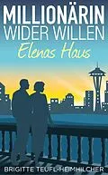 E-Book (epub) Millionärin wider Willen - Elenas Haus von Brigitte Teufl-Heimhilcher
