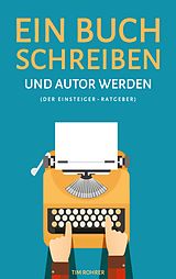 E-Book (epub) Ein Buch schreiben und Autor werden (Der Einsteiger-Ratgeber) von Tim Rohrer