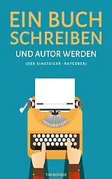 E-Book (epub) Ein Buch schreiben und Autor werden (Der Einsteiger-Ratgeber) von Tim Rohrer