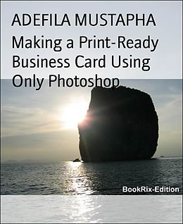 E-Book (epub) Making a Print-Ready Business Card Using Only Photoshop von Adefila Mustapha