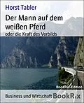 E-Book (epub) Der Mann auf dem weißen Pferd von Horst Tabler
