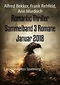E-Book (epub) Romantic Thriller Sammelband 3 Romane Januar 2018 von Alfred Bekker, Ann Murdoch, Frank Rehfeld