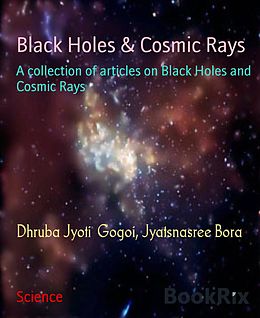 eBook (epub) Black Holes & Cosmic Rays de Dhruba Jyoti Gogoi, Jyatsnasree Bora