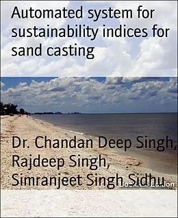 E-Book (epub) Automated system for sustainability indices for sand casting von Chandan Deep Singh, Rajdeep Singh, Simranjeet Singh Sidhu