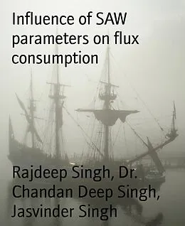 E-Book (epub) Influence of SAW parameters on flux consumption von Chandan Deep Singh, Rajdeep Singh, Jasvinder Singh