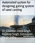 E-Book (epub) Automated system for designing gating system of sand casting von Chandan Deep Singh, Rajdeep Singh, Simranjeet Singh Sidhu