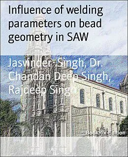 E-Book (epub) Influence of welding parameters on bead geometry in SAW von Jasvinder Singh, Chandan Deep Singh, Rajdeep Singh