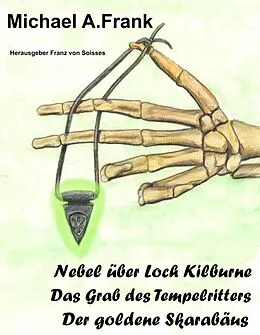 E-Book (epub) Nebel über Loch Kilburne, Das Grab des Tempelritters und Der goldene Skarabäus von Franz Von Soisses, Michael A. Frank