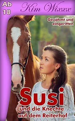 E-Book (epub) Susi - und die Knechte auf dem Reiterhof: Gezähmt und eingeritten von Kim Wixxx, Letterotik
