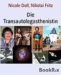 E-Book (epub) Die Transautolegasthenistin von Nikolai Fritz, Nicole Doll
