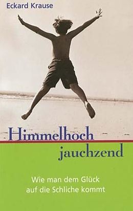 E-Book (epub) Himmelhoch Jauchzend von Eckard H. Krause