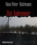 E-Book (epub) Das Todesmoor von Hans Peter Bachmann