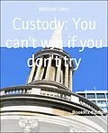 E-Book (epub) Custody: You can't win if you don't try von Matthew Lewis