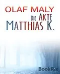 E-Book (epub) Die Akte Matthias K. von Olaf Maly